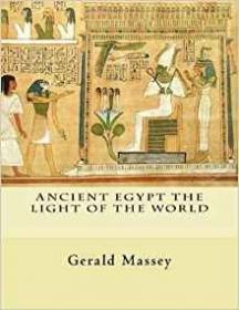Gerald Massey - Ancient Egypt - The Light of the World Volume 1 and 2 (pdf) - roflcopter2110