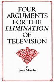 Jerry Mander - Four Arguments for the Elimination of Television (pdf) - roflcopter2110