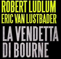 Robert Ludlum & Eric Van Lustbader - La Vendetta Di Bourne