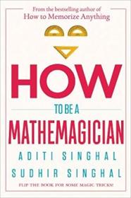 How to be A Mathemagician fascinating, fun and easy-to-learn techniques