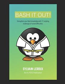 Bash It Out - Strengthen Your Bash knowledge with 17 Scripting Challenges (2017) (Pdf) Gooner