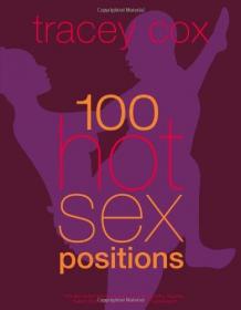 100 Hot Sex Positions Includes content previously published in Kama Sutra, Supersex, Superhotsex, Quickies, and Secrets of a Supersexpert