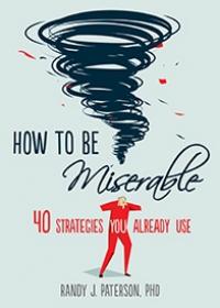 How to Be Miserable - 40 Strategies You Already Use