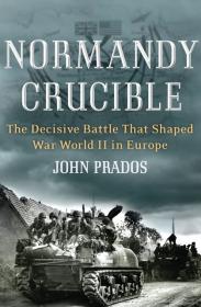 Normandy Crucible The Decisive Battle That Shaped World War II in Europe - O2D
