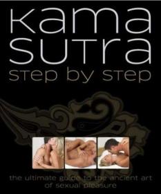 Kama Sutra Step By Step The Ultimate Guide to The Ancient Art of Sexual Preasure
