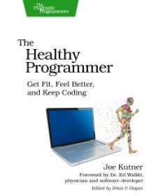 The Healthy Programmer - Get Fit, Feel Better, and Keep Coding