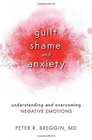 Peter R  Breggin - Guilt, Shame, and Anxiety - Understanding and Overcoming Negative Emotions (epub) - roflcopter2110