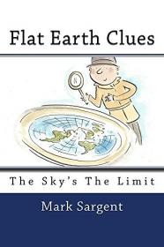 Mark Sargent - Flat Earth Clues - The Sky's The Limit (pdf) - roflcopter2110