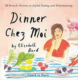 Dinner Chez Moi - 50 French Secrets to Joyful Eating and Entertaining by Elizabeth Bard EPUB