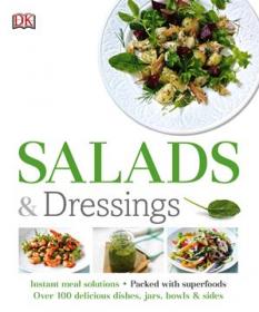 Salads and Dressings - Over 100 Delicious Dishes, Jars, Bowls, and Sides