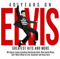 Elvis Presley - 40 Years On Greatest Hits and More [2CD] (2017)