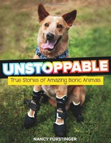 Unstoppable True Stories of Amazing Bionic Animals