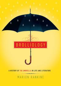 Brolliology - A History of the Umbrella in Life and Literature