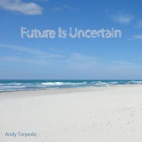 Andy Torpedo - Future Is Uncertain [Progressive House] - 2017 (FLAC)