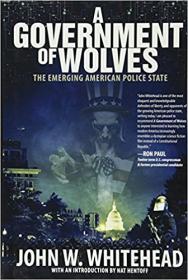 John W  Whitehead - A Government of Wolves - The Emerging American Police State (pdf) - roflcopter2110