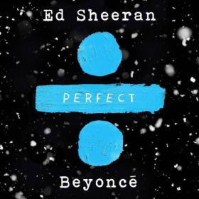 Ed Sheeran Feat  Beyonce - Perfect (2017) ~ Mp3 (320kbps) + M4A (iTunesRip)