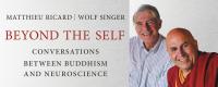 Beyond the Self - Conversations between Buddhism and Neuroscience by Matthieu Ricard