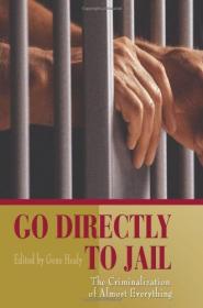 Gene Healy - Go Directly to Jail - The Criminalization of Almost Everything (pdf) - roflcopter2110