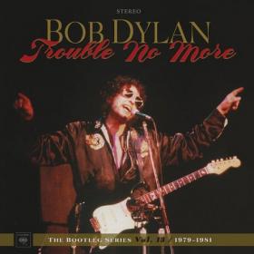 Bob Dylan - Trouble No More 1979-1981 - Bootleg Series Vol 13 (2017) [FLAC]