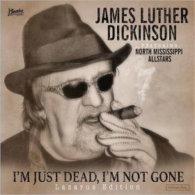James Luther Dickinson - I'm Just Dead, I'm Not Gone (Lazarus Edition) (2017) [FLAC]