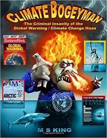 M  S  King - Climate Bogeyman - The Criminal Insanity of the Global Warming, Climate Change Hoax (2017) pdf - roflcopter2110