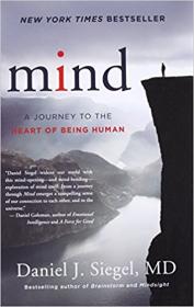 Mind - A Journey to the Heart of Being Human by Daniel J  Siegel