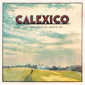 Calexico - The Thread That Keeps Us (Deluxe) (2018) Mp3 (320kbps) [Hunter]