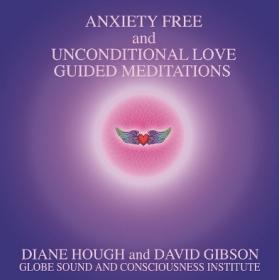 Globe Institute - Anxiety Free and Unconditional Love Guided Meditations