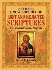 Joseph B  Lumpkin - The Encyclopedia of Lost and Rejected Scriptures - The Pseudepigrapha and Apocrypha (2010) pdf - roflcopter2110