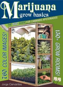 Jorge Cervantes - Marijuana Grow Basics - The Easy Guide for Cannabis Aficionados (2009) pdf - roflcopter2110