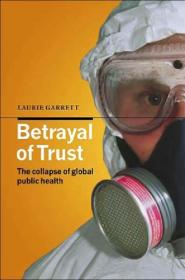 Laurie Garrett - Betrayal of Trust - The Collapse of Global Public Health (2001) pdf - roflcopter2110