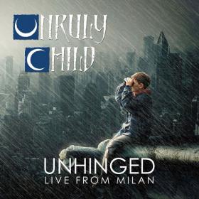 Unruly Child - Unhinged Live From Milan (2018)[FLAC]eNJoY-iT