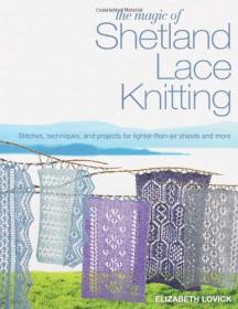 The Magic of Shetland Lace Knitting - Stitches, Techniques