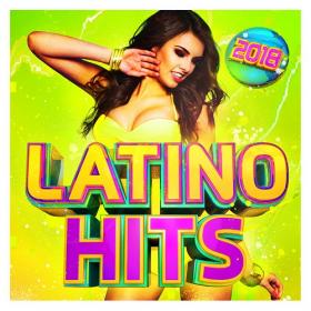 VA - Latino Hits 2018 - The Very Best Latin & Reggaetón Music Ever