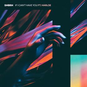 SNBRN ft  Harloe - If I Can't Have You (Original Mix)