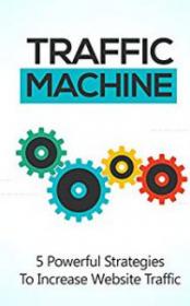 TRAFFIC MACHINE 5 Powerful Strategies To Increase Website Traffic