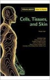 Your Body. How It Works. Cells, Tissues and Skin