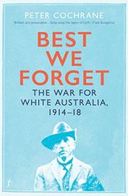 Best We Forget The War for White Australia, 1914–18