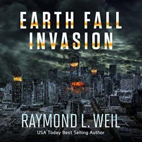Raymond L  Weil - 2018 - Earth Fall, Book 1 - Invasion (Sci-Fi)