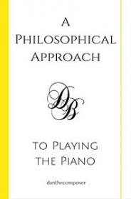 Approach to Playing the Piano by Daniel Bennett