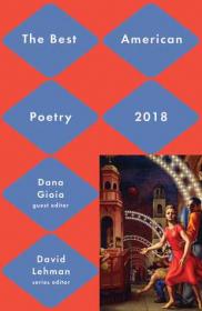 Best American Poetry 2018 by Dana Gioia, David Lehman