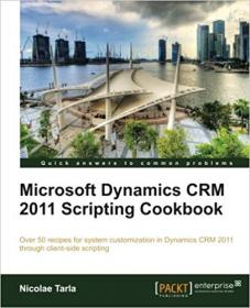 Microsoft Dynamics CRM 2011 Scripting Cookbook