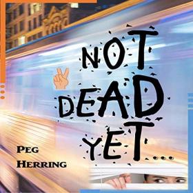 Peg Herring - 2018 - Not Dead Yet    (Thriller)