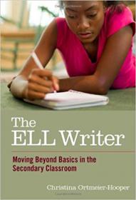 The ELL Writer Moving Beyond Basics in the Secondary Classroom