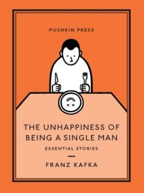 The Unhappiness of Being a Single Man by Franz Kafka