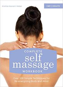 Complete self-massage workbook  over 100 simple techniques for re-energizing body and mind