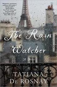 The Rain Watcher A Novel by Tatiana de Rosnay