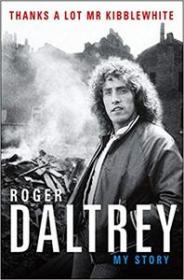 Thanks a Lot Mr Kibblewhite My Story by Roger Daltrey