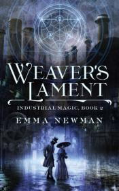 Newman, Emma - Industrial Magic #2 - Weaver's Lament (2017, Tom Doherty Associate) - AnonCrypt