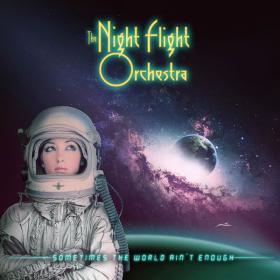 The Night Flight Orchestra - Sometimes The World Ain't Enough (2018)[44.1kHz 24bit][FLAC]eNJoY-iT